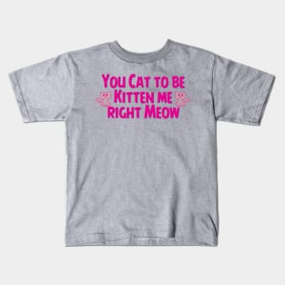 Cat to be Kitten me Kids T-Shirt